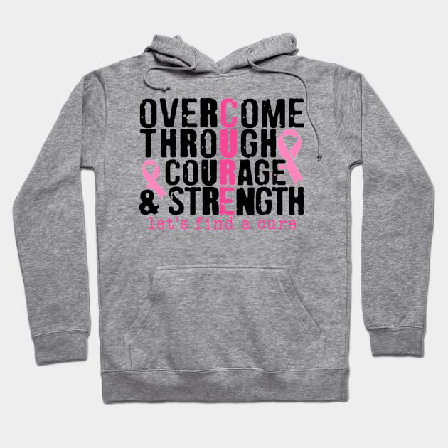 Overcome Through Courage and Strength - Breast Cancer Support  - Survivor - Awareness Pink Ribbon Black Font Hoodie by Color Me Happy 123